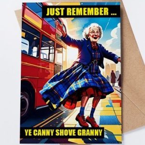 Funny Scottish granny card with bold text saying “Ye canny shove yer granny aff a bus”